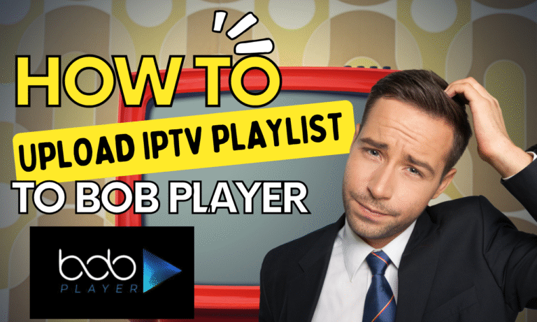 How to Upload IPTV Playlist to Bob Player (2025 Guide)
