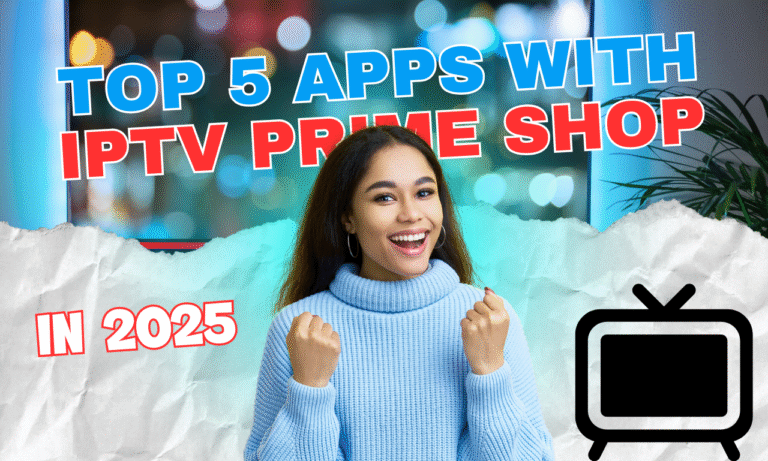 Top 5 IPTV Player Apps to Use with IPTV Prime Shop in 2025