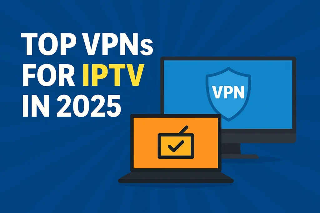 Illustration showing "Top VPNs for IPTV in 2025" with a laptop and monitor representing secure VPN streaming.